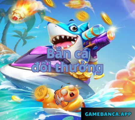 Bắn cá đổi thưởng 2024 game giải trí đổi tiền thật