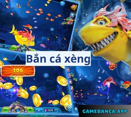 Ban ca xeng – Game bắn cá đổi thưởng 2024