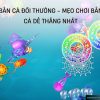 Ban Ca Doi Thuong – Mẹo Chơi Bắn Cá Dễ Thắng Nhất