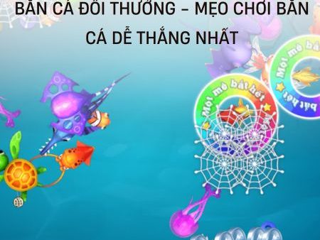 Ban Ca Doi Thuong – Mẹo Chơi Bắn Cá Dễ Thắng Nhất