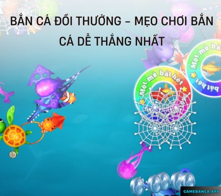 Ban Ca Doi Thuong – Mẹo Chơi Bắn Cá Dễ Thắng Nhất