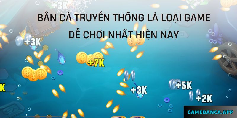 Ban ca doi thuong truyền thống là loại game dễ chơi nhất hiện nay