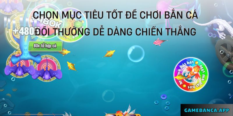 Chọn mục tiêu tốt để chơi ban ca doi thuong dễ dàng chiến thắng