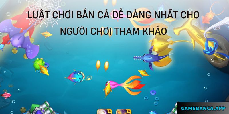 Luật chơi game ban ca dễ dàng nhất cho người chơi tham khảo 